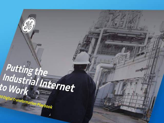 Putting the Industrial Internet to Work | GE Digital 2019 Digital Transformation Playbook