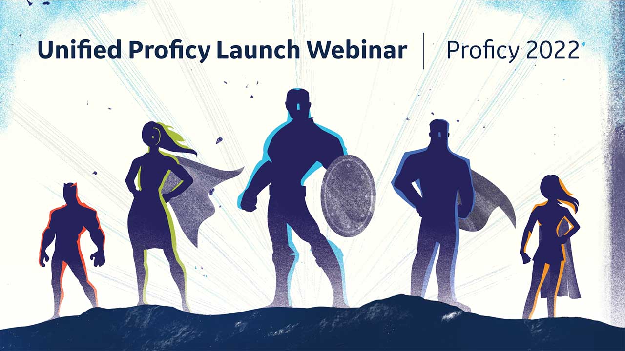 Unified Proficy Launch Webinar Series | 2022 Overview | GE Digital