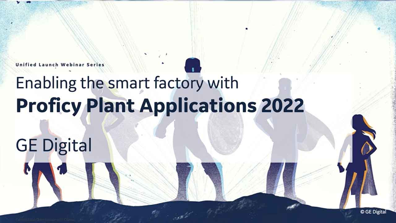 Proficy Plant Applications 2022 | GE Digital webinar