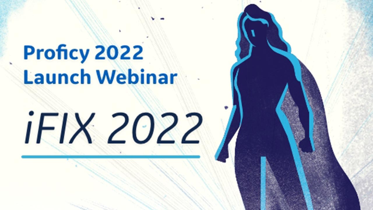 Proficy 2022 Launch Webinar Series | iFIX 2022 | GE Digital