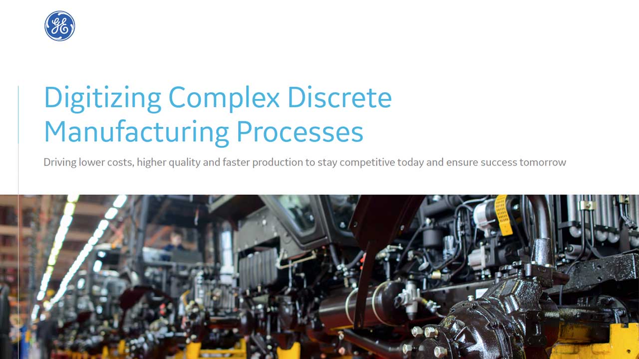 Digitizing Complex Discrete Manufacturing Processes | GE Digital White Paper