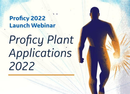 Unified Proficy Launch 2022 | Proficy Plant Applications | GE Digital
