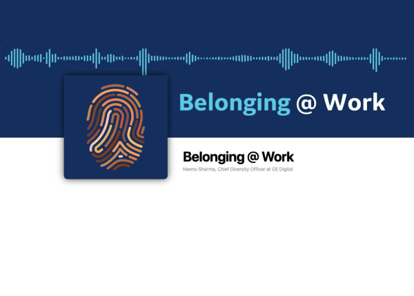 Belonging at Work | GE Digital | Diversity and Inclusion podcast
